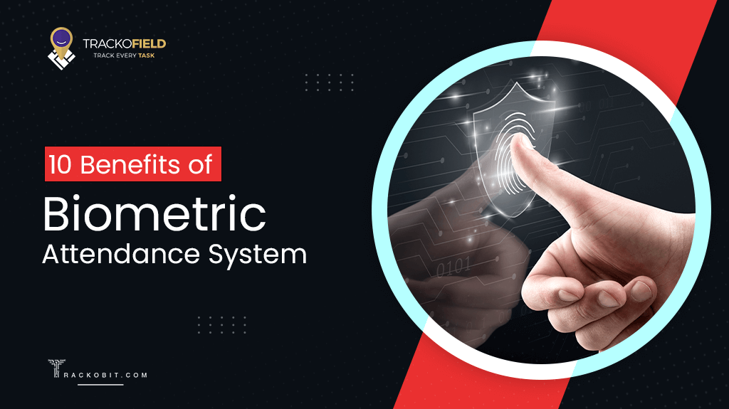 10 Benefits of Biometric Attendance System