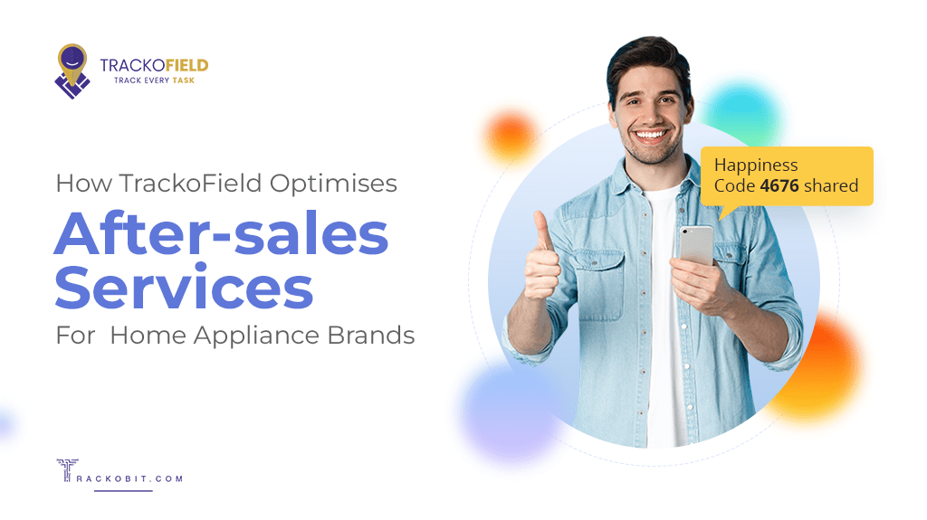 How TrackoField Optimises After-sales Field Service Software For a Home Appliance Brands