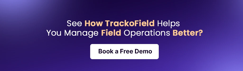 See How TrackoField Helps You Manage Field Operations Better Book a Free Demo