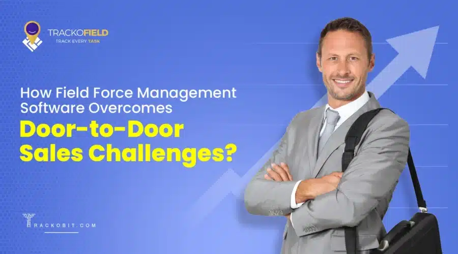 How Field Force Management Software Overcomes Door-To-Door Sales Challenges