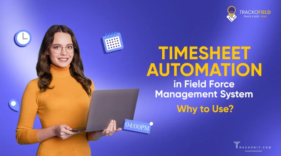 Use Timesheet Automation in Field Force Management System