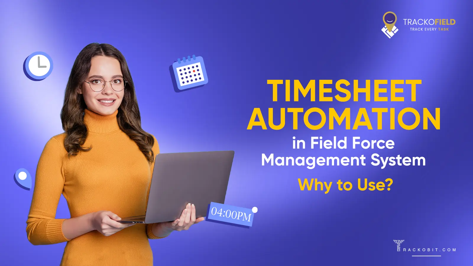 Use Timesheet Automation in Field Force Management System