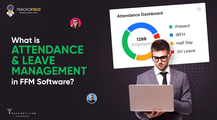 What Are Attendance & Leave Management in FFM Software