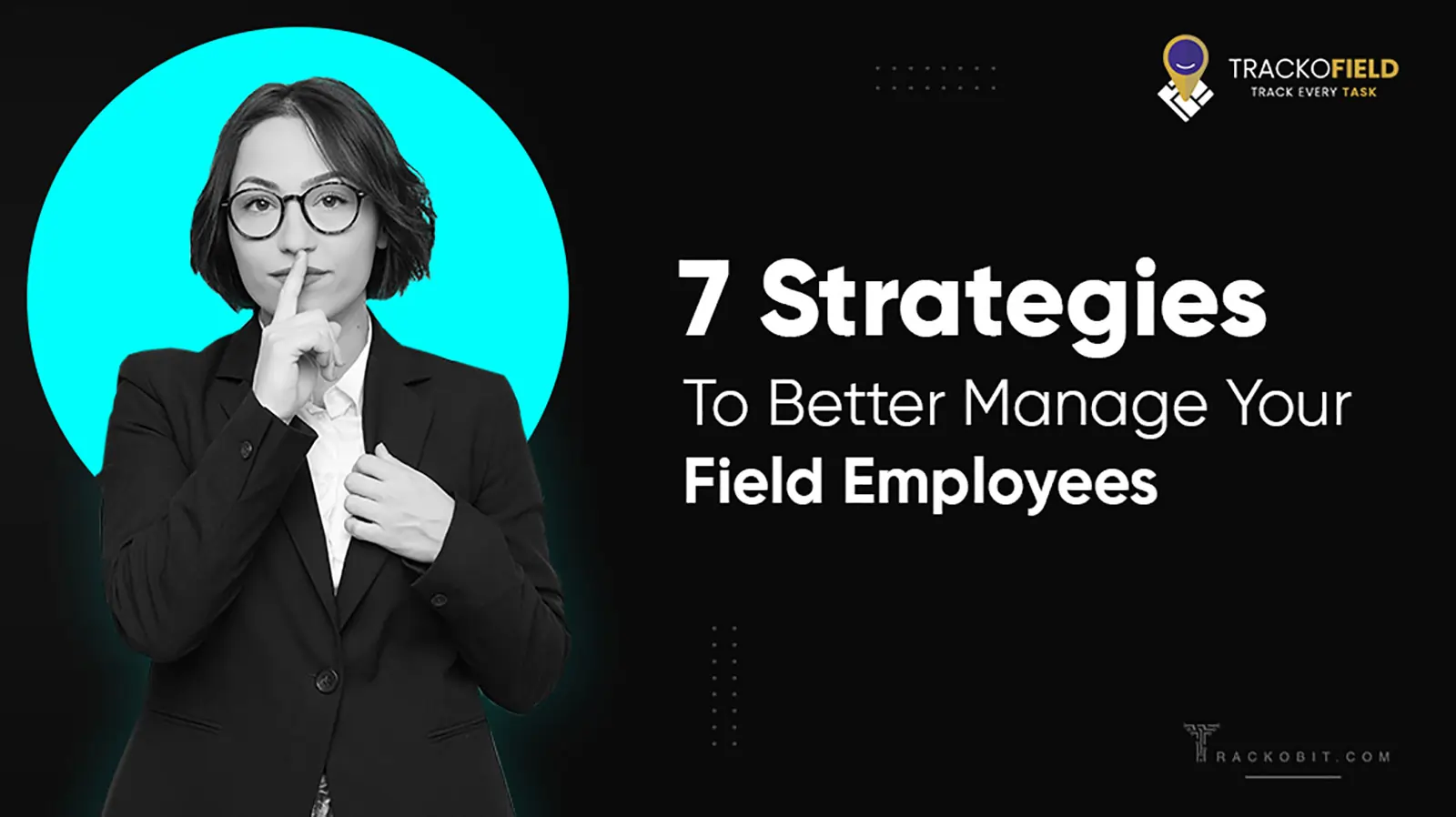 7 Strategies To Better Manage Your Field Employees