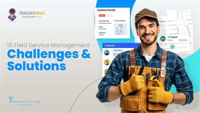 10 Field Service Management Challenges & Solutions