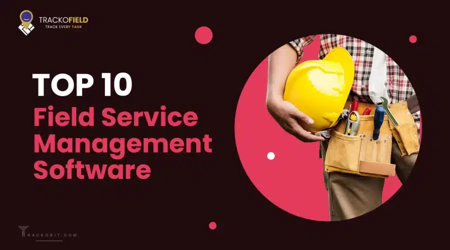 Top 10 Field Service Management Software