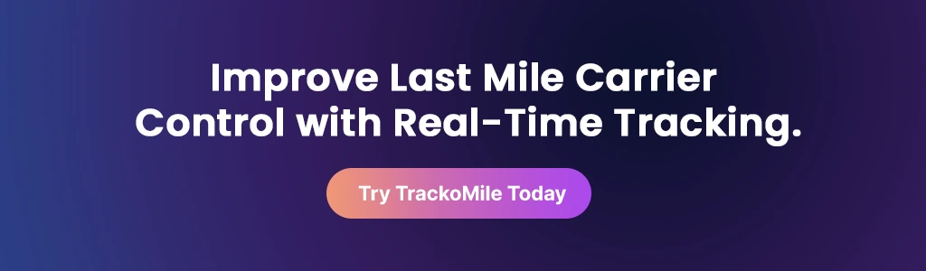Improve Last Mile Carrier Control with Real-Time Tracking. Try TrackoMile Today