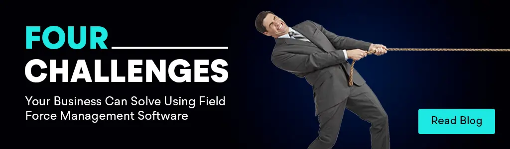 Challenges Solved by Field Force Management Software