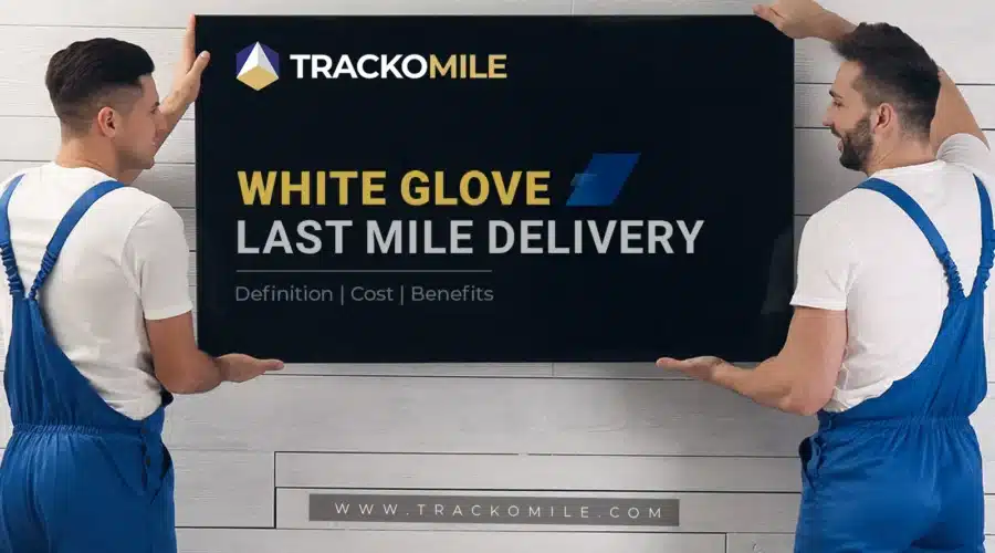 White Glove Last Mile Delivery Definition, Cost, Benefits
