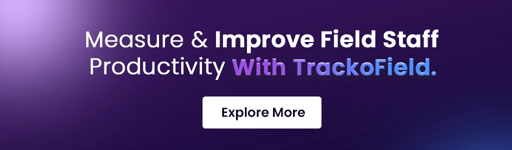 Measure & Improve Field Staff Productivity With TrackoField.
