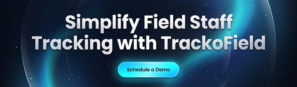 Simplify Field Staff Tracking with TrackoField. Schedule a Demo