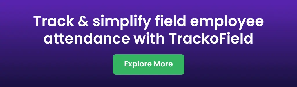 Track & simplify field employee attendance with TrackoField