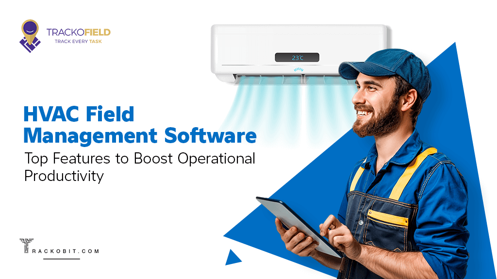 HVAC Field Management Software Top Features to Boost Operational Productivity