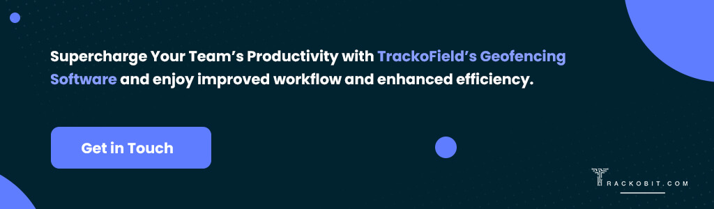 Supercharge Your Team’s Productivity with TrackoField’s Geofencing Software