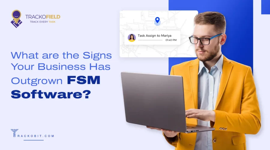 What are the signs your business has outgrown FSM Software