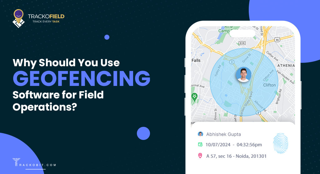 Why Should You Use Geofencing Software for Field Operations