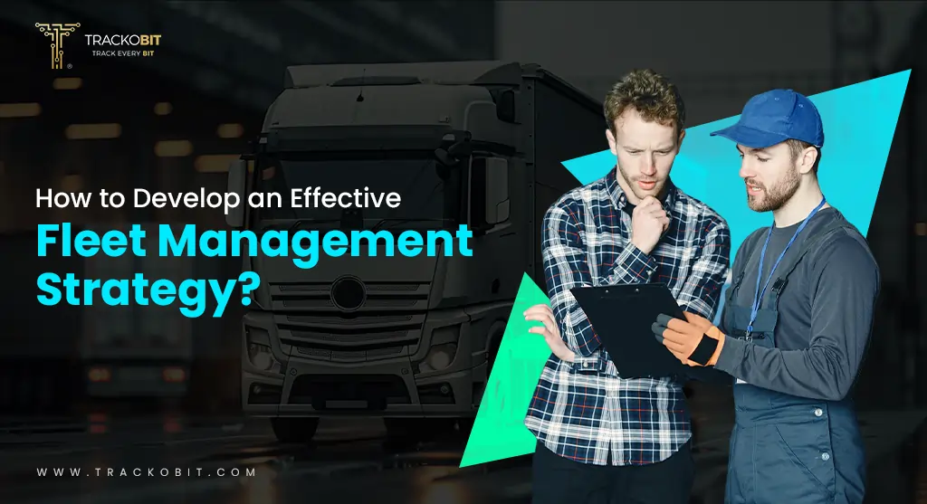 9 Steps to Develop an Effective Fleet Management Strategy