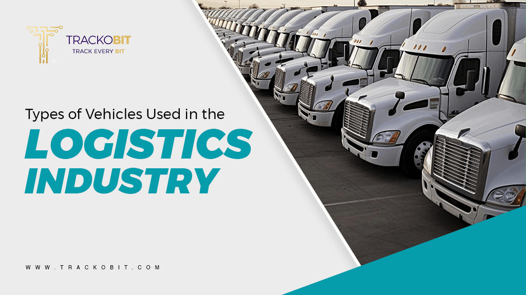 Types of Vehicles Used in Logistics Industry