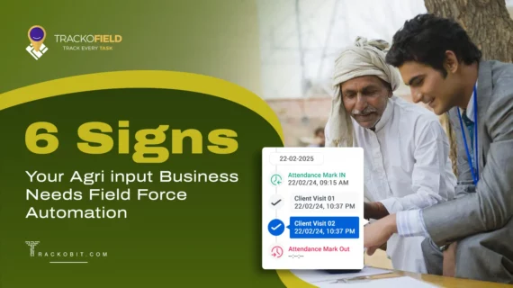 6 Signs Your Agri input Business Needs Field Force Automation