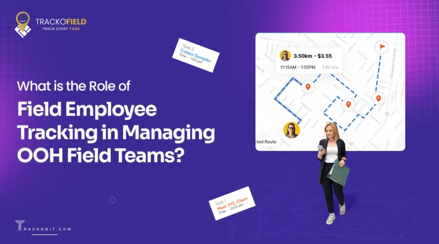 What is the Role of Field Employee Tracking in Managing OOH Field Teams