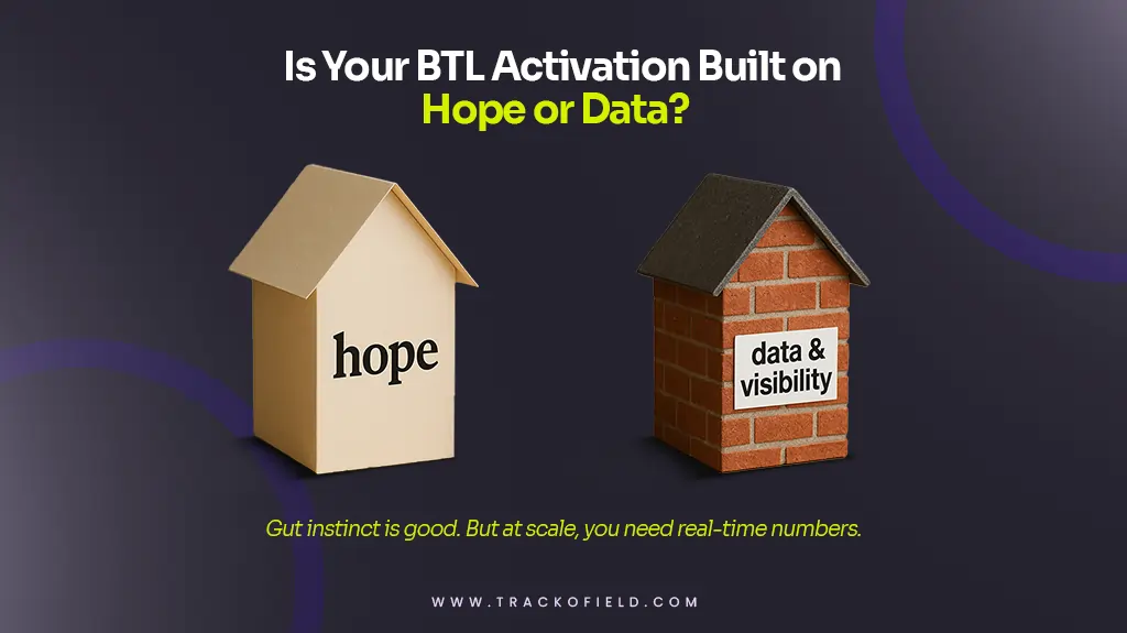 Is Your BTL Activation Built on Hope or Data
