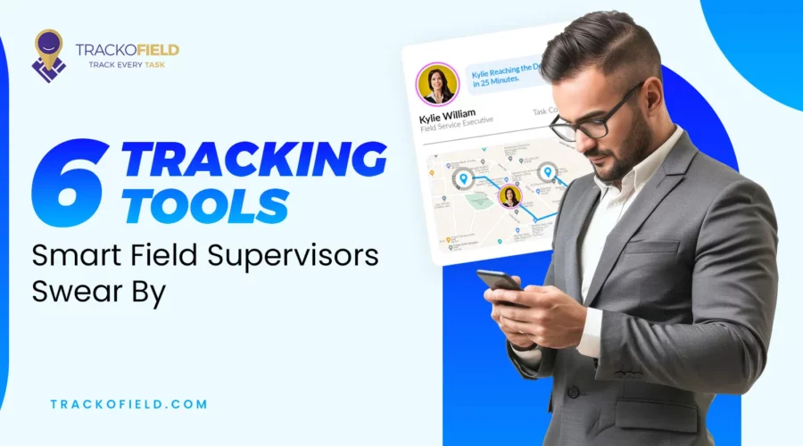 6 Tracking Tools Smart Field Supervisors Swear By