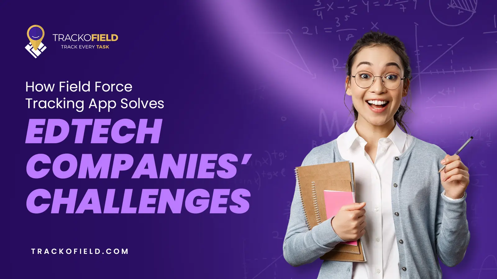 How Field Force Tracking App Solves EdTech Companies’ Challenges