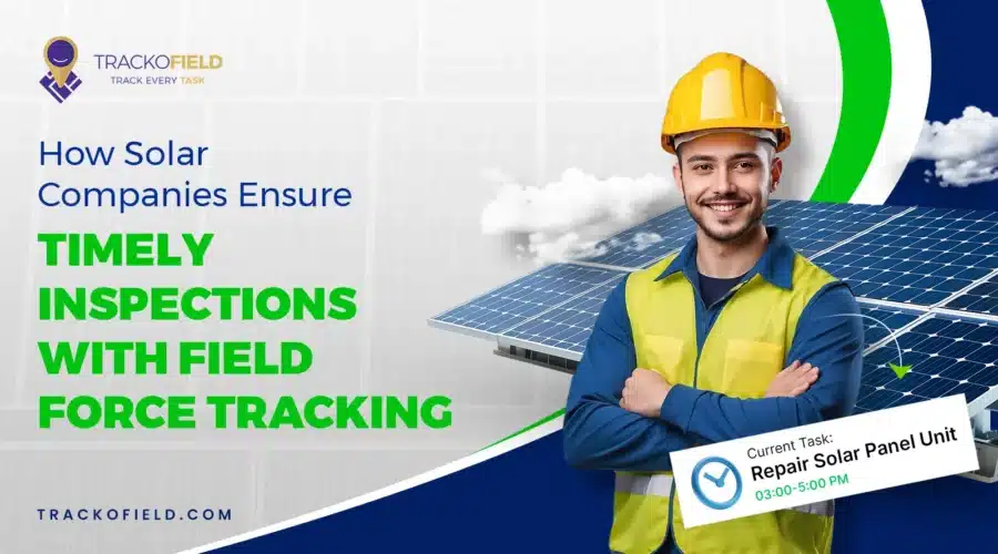 How Solar Companies Ensure Timely Inspections with Field Tracking