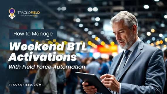 How to Manage Weekend BTL Activations With Field Force Automation