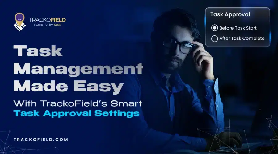 Task Approval Settings Made Easy With TrackoField