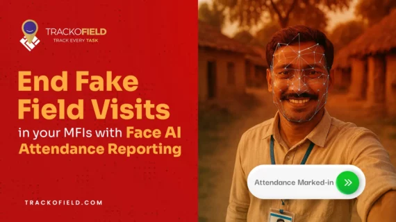 End Fake Field Visits in your MFIs with Face AI Attendance Reporting
