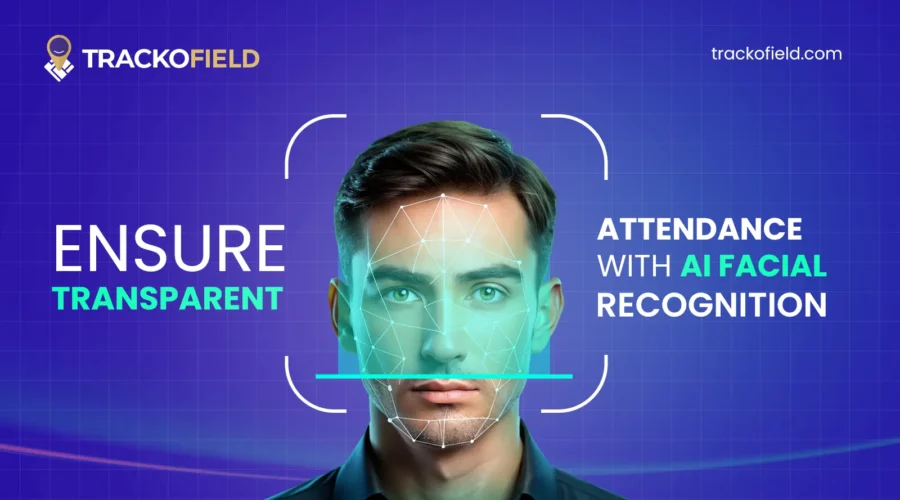 Ensure Transparent Attendance with AI Facial Recognition & Geofencing