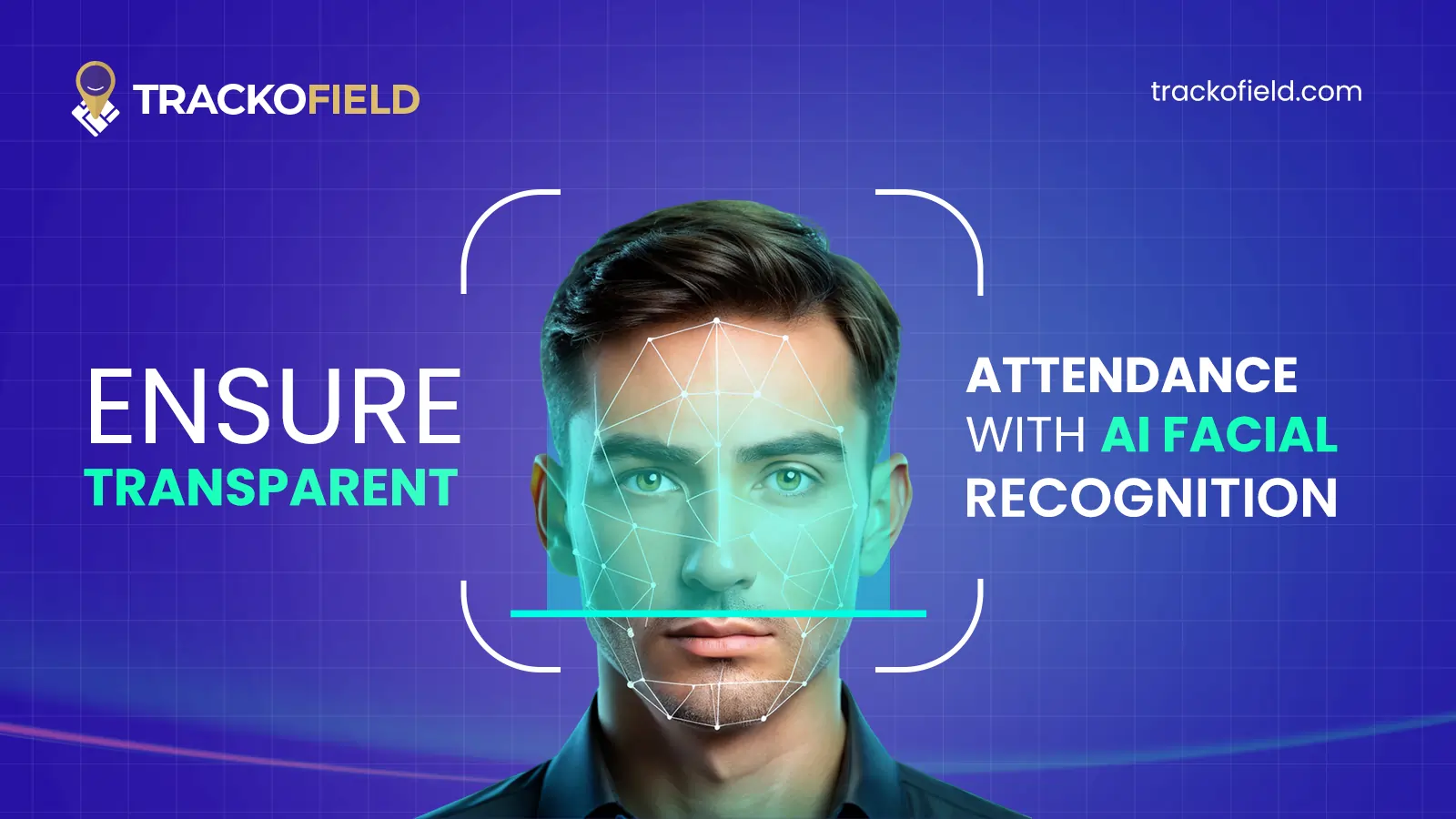 Ensure Transparent Attendance with AI Facial Recognition & Geofencing