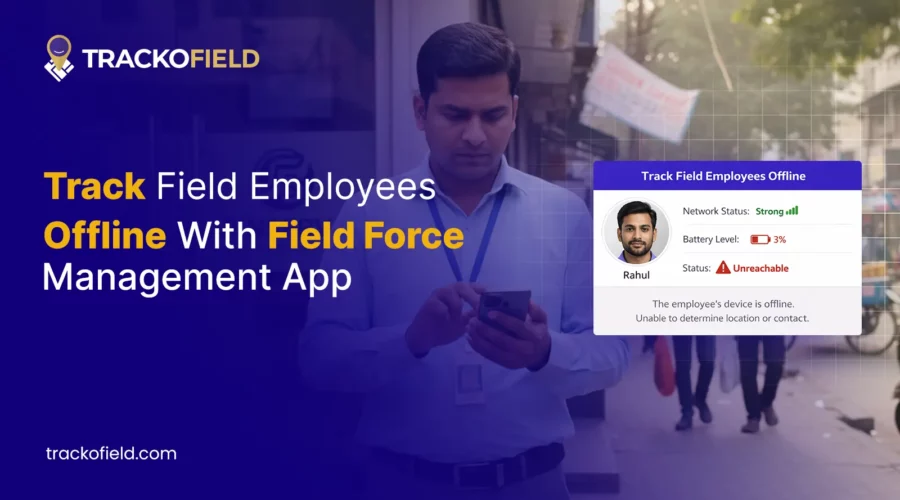 Track Field Employees Offline With Field Force Management App