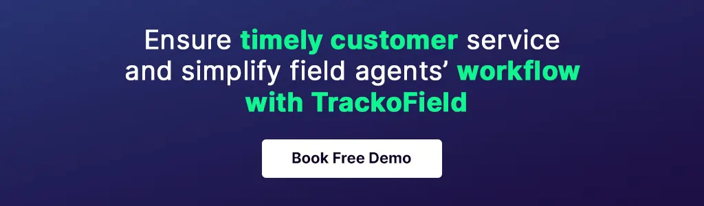 Ensure timely customer service and simplify field agents’ workflow with TrackoField.