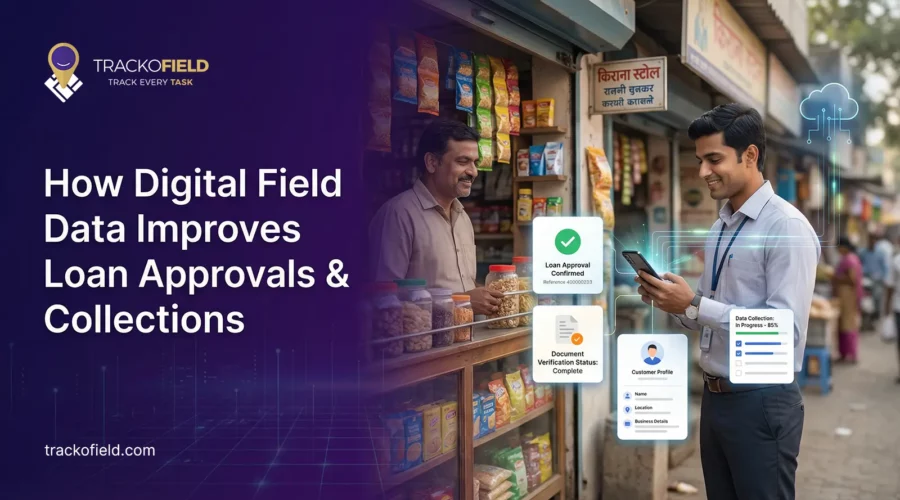 How Digital Field Data Improves Loan Approvals & Collections