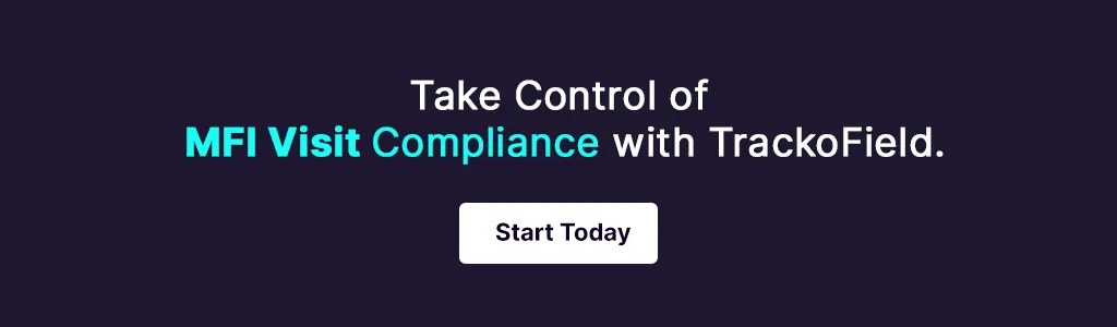 Take Control of MFI Visit Compliance with TrackoField. Start Today