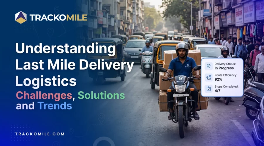Understanding Last Mile Delivery Logistics Challenges Solutions and Trends