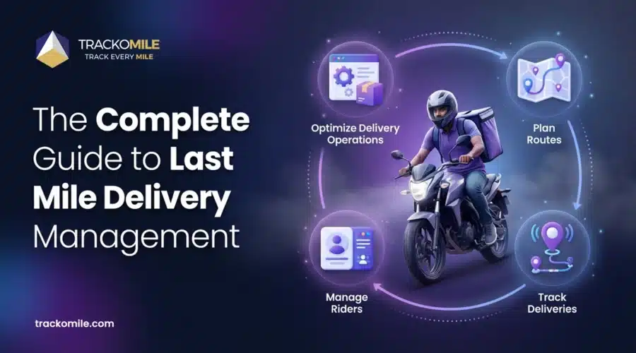 Last Mile Delivery Management A Guide to Optimize Delivery
