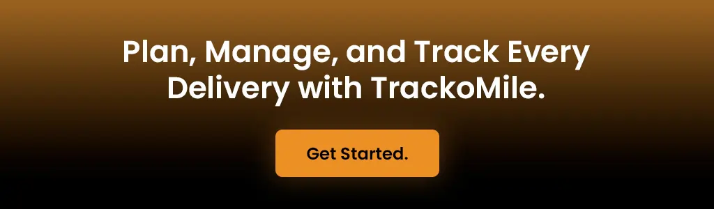 Plan, Manage, and Track Every Delivery with TrackoMile. Get Started.