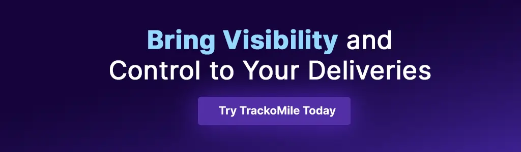 Bring Visibility and Control to Your Deliveries. Try TrackoMile Today.