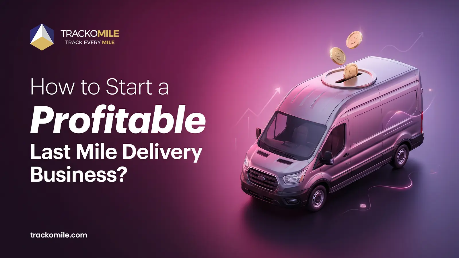 How to Start a Profitable Last Mile Delivery Business