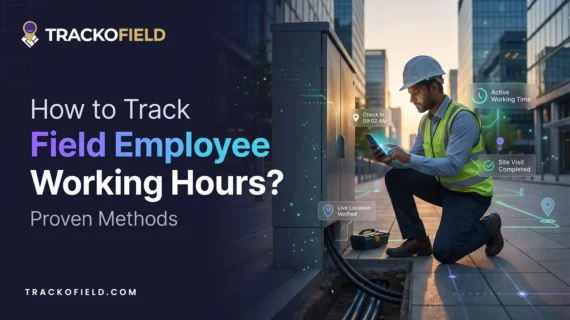 How to Track Field Employee Working Hours Proven Methods