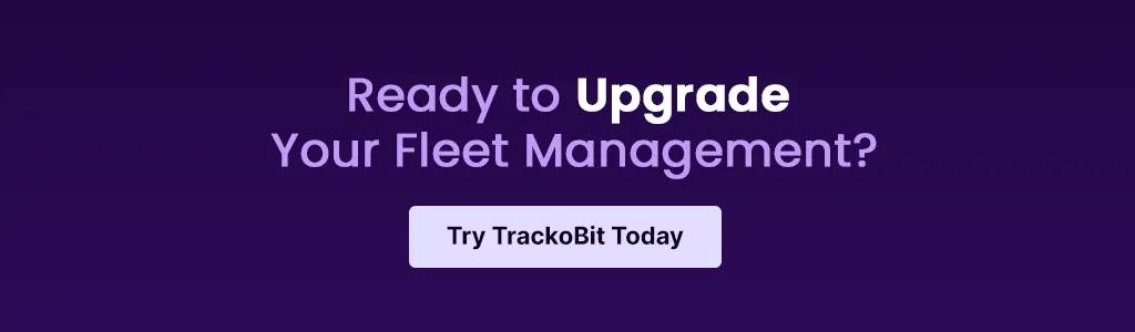 Ready to Upgrade Your Fleet Management Try TrackoBit Today