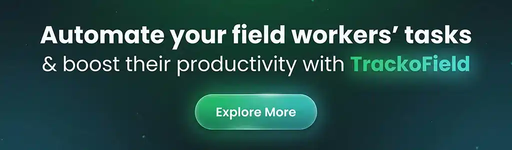 Automate your field workers’ tasks & boost their productivity with TrackoField