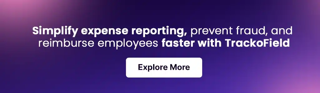 Simplify expense reporting, prevent fraud, and reimburse employees faster with TrackoField