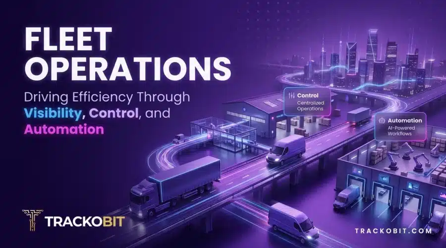 Fleet Operations: Driving Efficiency Through Visibility, Control, and Automation