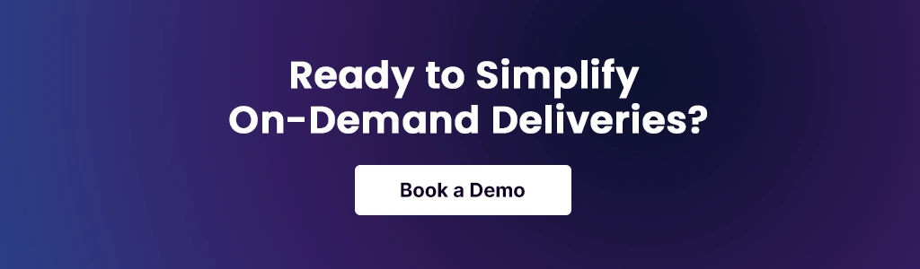 Ready to Simplify On-Demand Deliveries? Book a Demo