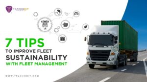 7 Tips To Improve Fleet Sustainability With TrackoBit