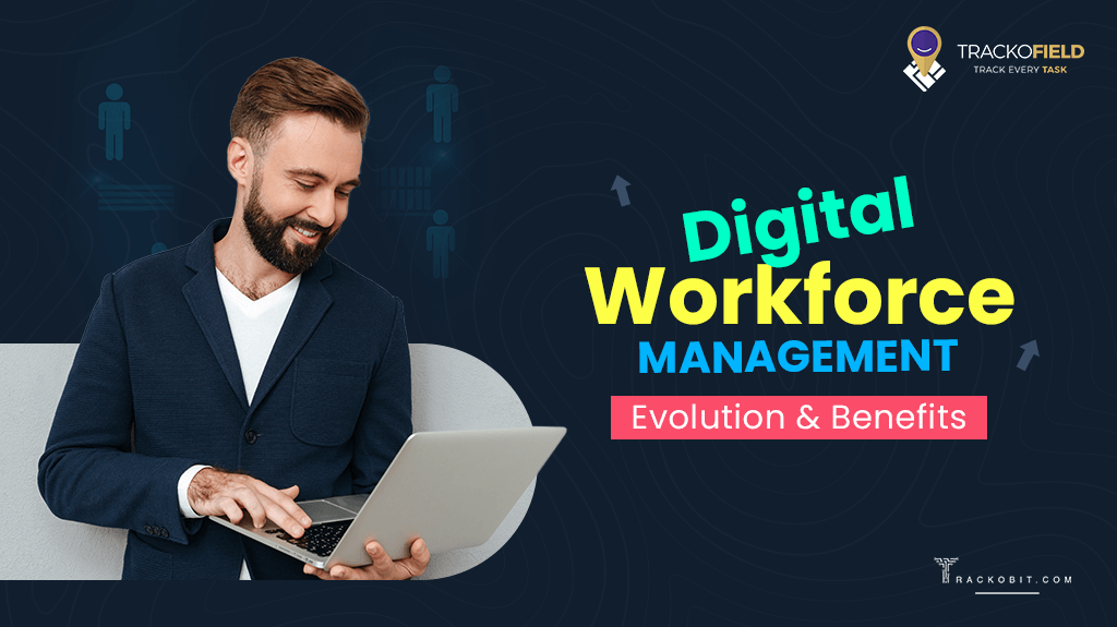 Digital Workforce Management Evolution and Benefits